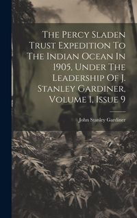 Produktbild: The Percy Sladen Trust Expedition To The Indian Ocean In 1905, Under The Leadership Of J. Stanley Gardiner, Volume 1, Issue 9