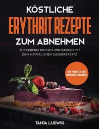 Produktbild: K&ouml;stliche Erythrit Rezepte zum Abnehmen