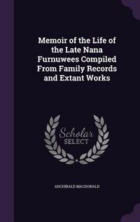Produktbild: Memoir of the Life of the Late Nana Furnuwees Compiled From Family Records and Extant Works