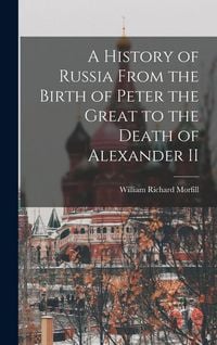 Produktbild: A History of Russia From the Birth of Peter the Great to the Death of Alexander II