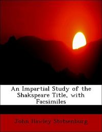 Produktbild: Stotsenburg, J: Impartial Study of the Shakspeare Title, wit