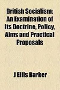 Produktbild: British Socialism; An Examination of Its Doctrine, Policy, Aims and Practical Proposals