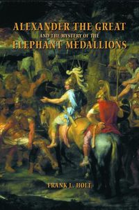 Produktbild: Holt, F: Alexander the Great and The Mystery of the Elephant