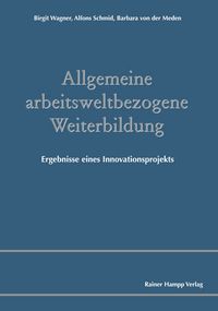 Produktbild: Allgemeine arbeitsweltbezogene Weiterbildung. Ergebnisse eines Innovationsprojekts