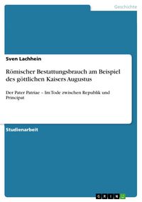 Produktbild: R&ouml;mischer Bestattungsbrauch am Beispiel des g&ouml;ttlichen Kaisers Augustus
