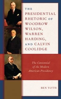 Produktbild: The Presidential Rhetoric of Woodrow Wilson, Warren Harding, and Calvin Coolidge