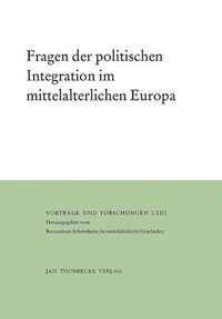 Bild vom Artikel Fragen der politischen Integration im mittelalterlichen Europa vom Autor Werner Maleczek