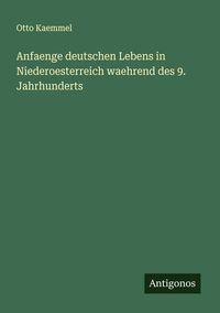 Produktbild: Anfaenge deutschen Lebens in Niederoesterreich waehrend des 9. Jahrhunderts