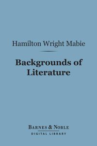 Bild vom Artikel Backgrounds of Literature (Barnes & Noble Digital Library) vom Autor Hamilton Wright Mabie