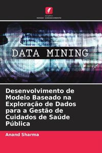Produktbild: Desenvolvimento de Modelo Baseado na Explora&ccedil;&atilde;o de Dados para a Gest&atilde;o de Cuidados de Sa&uacute;de P&uacute;blica