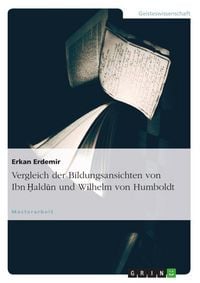 Produktbild: Vergleich der Bildungsansichten von Ibn Haldun und Wilhelm von Humboldt
