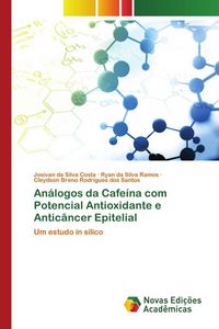 Produktbild: An&aacute;logos da Cafe&iacute;na com Potencial Antioxidante e Antic&acirc;ncer Epitelial