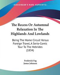 Produktbild: The Recess Or Autumnal Relaxation In The Highlands And Lowlands