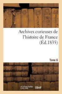 Bild vom Artikel Archives Curieuses de l'Histoire de France. 1re Série. Tome 6e vom Autor Sans Auteur