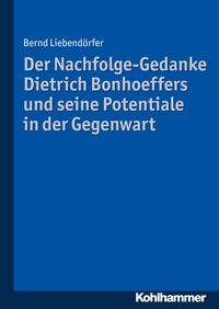 Produktbild: Der Nachfolge-Gedanke Dietrich Bonhoeffers und seine Potentiale in der Gegenwart