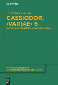 Cassiodor, ›Variae‹ 6 Friederike Gatzka