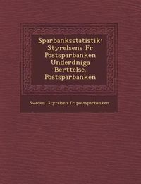 Produktbild: Sparbanksstatistik: Styrelsens Fur Postsparbanken Underd Niga Ber Ttelse. Postsparbanken