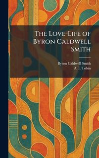 Produktbild: The Love-Life of Byron Caldwell Smith
