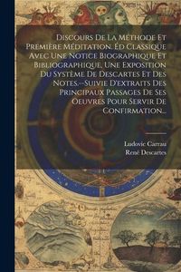Produktbild: Discours De La M&eacute;thode Et Premi&egrave;re M&eacute;ditation. &Eacute;d Classique Avec Une Notice Biographique Et Bibliographique, Une Exposition Du Syst&egrave;me De Descartes Et