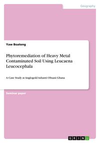 Produktbild: Phytoremediation of Heavy Metal Contaminated Soil Using Leucaena Leucocephala