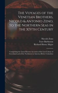 Produktbild: The Voyages of the Venetian Brothers, Nicol&ograve; & Antonio Zeno, to the Northern Seas in the XIVth Century: Comprising the Latest Known Accounts of the Lo