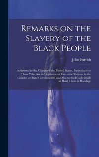Produktbild: Remarks on the Slavery of the Black People; Addressed to the Citizens of the United States, Particularly to Those Who Are in Legislative or Executive