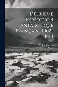 Produktbild: Deuxi&egrave;me Exp&eacute;dition Antarctique Fran&ccedil;aise 1908-1910
