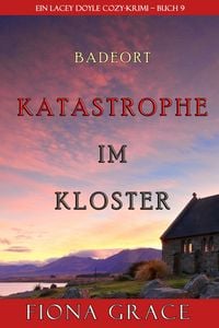 Produktbild: Katastrophe im Kloster (Ein Cozy-Krimi mit Lacey Doyle - Buch 9)