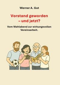 Produktbild: Vorstand geworden - und jetzt? - Vom Wahlabend zur erfolgreichen Vereinsarbeit.