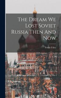 Produktbild: The Dream We Lost Soviet Russia Then And Now