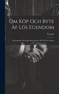 Produktbild: Om K&ouml;p Och Byte Af L&ouml;s Egendom: Kommentar Till Lagen Den 20 Juni 1905 Af Tore Alm&eacute;n