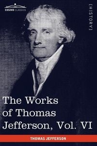 Produktbild: The Works of Thomas Jefferson, Vol. VI (in 12 Volumes)