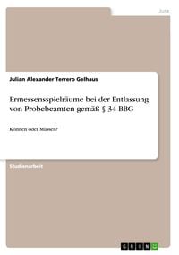Produktbild: Ermessensspielr&auml;ume bei der Entlassung von Probebeamten gem&auml;&szlig; &sect; 34 BBG