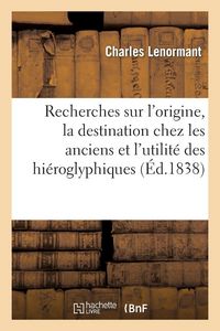 Produktbild: Recherches sur l'origine, la destination chez les anciens et l'utilit&eacute; actuelle des hi&eacute;roglyphiques