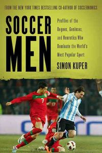 Produktbild: Soccer Men: Profiles of the Rogues, Geniuses, and Neurotics Who Dominate the World's Most Popular Sport