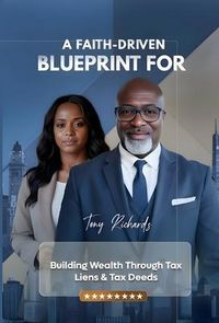 Produktbild: A Faith-Driven Blueprint for Building Wealth Through Tax Liens & Tax Deeds