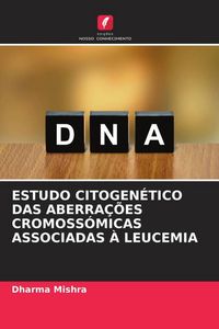 Produktbild: Estudo Citogen&eacute;tico das Aberra&ccedil;&otilde;es Cromoss&oacute;micas Associadas &Agrave; Leucemia