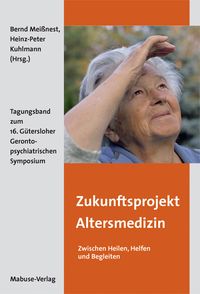 Produktbild: Zukunftsprojekt Altersmedizin &ndash; Zwischen Heilen, Helfen und Begleiten