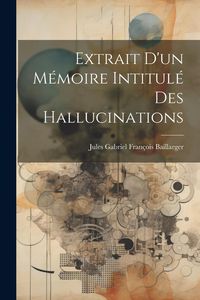 Produktbild: Extrait d'un m&eacute;moire intitul&eacute; Des hallucinations