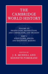 Produktbild: Cambridge World History: Volume 7, Production, Destruction and Connection, 1750-Present, Part 1, Structures, Spaces, and Boundary Making