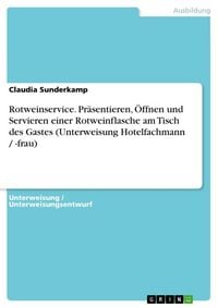 Produktbild: Rotweinservice. Pr&auml;sentieren, &Ouml;ffnen und Servieren einer Rotweinflasche am Tisch des Gastes (Unterweisung Hotelfachmann / -frau)
