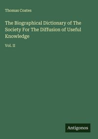 Produktbild: The Biographical Dictionary of The Society For The Diffusion of Useful Knowledge