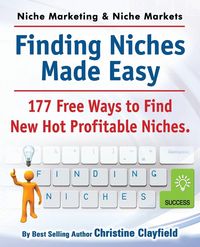 Produktbild: Niche Marketing Ideas & Niche Markets. Finding Niches Made Easy. 177 Free Ways to Find Hot New Profitable Niches