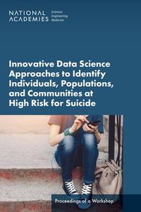Produktbild: Innovative Data Science Approaches to Identify Individuals, Populations, and Communities at High Risk for Suicide