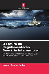 Produktbild: O Futuro da Regulamenta&ccedil;&atilde;o Banc&aacute;ria Internacional