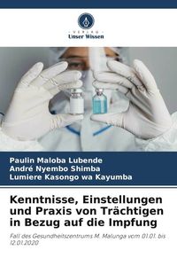 Produktbild: Kenntnisse, Einstellungen und Praxis von Tr&auml;chtigen in Bezug auf die Impfung
