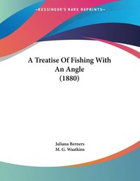 Produktbild: A Treatise Of Fishing With An Angle (1880)