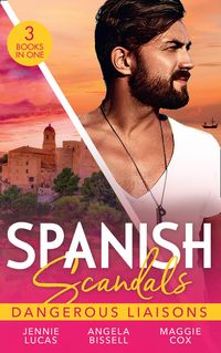 Produktbild: Spanish Scandals: Dangerous Liaisons: Uncovering Her Nine Month Secret / A Night, A Consequence, A Vow / Surrender to Her Spanish Husband