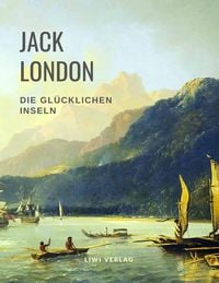Produktbild: Die gl&uuml;cklichen Inseln (Aloha Oe / Das Haus des Stolzes / Koolau, der Auss&auml;tzige und weitere Erz&auml;hlungen)