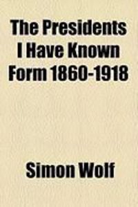 Produktbild: The Presidents I Have Known Form 1860-1918